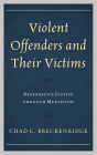 Violent Offenders and Their Victims: Restorative Justice through Mediation