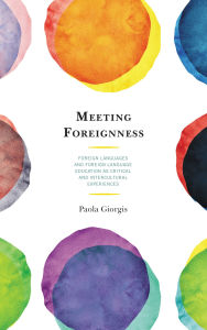 Title: Meeting Foreignness: Foreign Languages and Foreign Language Education as Critical and Intercultural Experiences, Author: Paola Giorgis