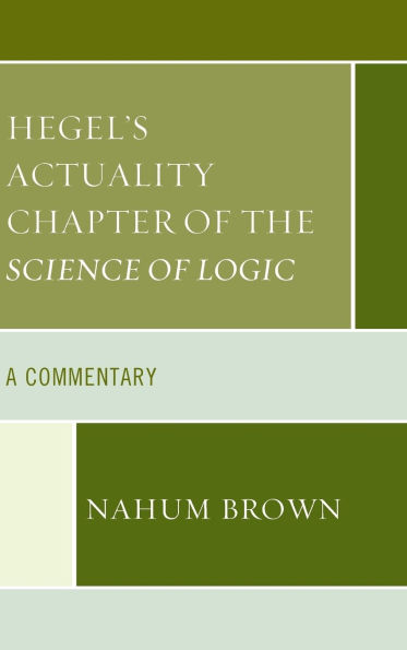 Hegel's Actuality Chapter of the Science of Logic: A Commentary