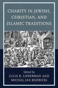 Title: Charity in Jewish, Christian, and Islamic Traditions, Author: Julia R. Lieberman