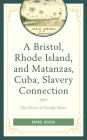 A Bristol, Rhode Island, and Matanzas, Cuba, Slavery Connection: The Diary of George Howe