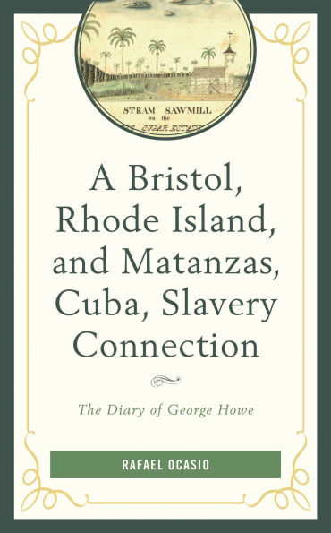 A Bristol, Rhode Island, and Matanzas, Cuba, Slavery Connection: The Diary of George Howe