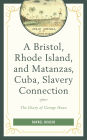 A Bristol, Rhode Island, and Matanzas, Cuba, Slavery Connection: The Diary of George Howe