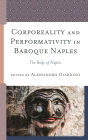 Corporeality and Performativity in Baroque Naples: The Body of Naples