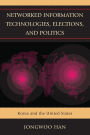 Networked Information Technologies, Elections, and Politics: Korea and the United States