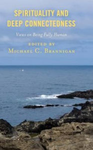 Title: Spirituality and Deep Connectedness: Views on Being Fully Human, Author: Michael C. Brannigan
