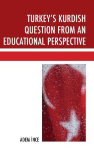 Title: Turkey's Kurdish Question from an Educational Perspective, Author: Adem Ince