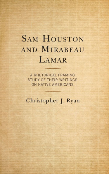 Sam Houston and Mirabeau Lamar: A Rhetorical Framing Study of Their Writings on Native Americans