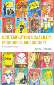 Title: Contemplating Dis/Ability in Schools and Society: A Life in Education, Author: David J. Connor City University of New York (CUNY)