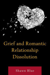 Title: Grief and Romantic Relationship Dissolution, Author: Shawn Blue