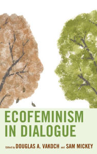 Title: Ecofeminism in Dialogue, Author: Douglas A. Vakoch President of METI International and editor of Xenolinguistics: Towards a Sc