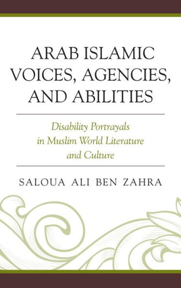 Arab Islamic Voices, Agencies, and Abilities: Disability Portrayals in Muslim World Literature and Culture