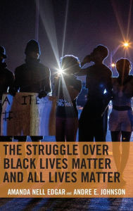 Title: The Struggle over Black Lives Matter and All Lives Matter, Author: Amanda Nell Edgar