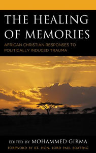 Title: The Healing of Memories: African Christian Responses to Politically Induced Trauma, Author: Mohammed Girma
