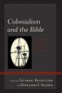 Colonialism and the Bible: Contemporary Reflections from the Global South