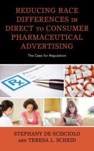 Title: Reducing Race Differences in Direct-to-Consumer Pharmaceutical Advertising: The Case for Regulation, Author: Stephany De Scisciolo