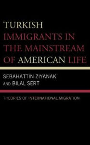 Title: Turkish Immigrants in the Mainstream of American Life: Theories of International Migration, Author: Sebahattin Ziyanak