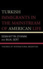 Turkish Immigrants in the Mainstream of American Life: Theories of International Migration
