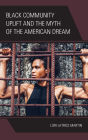 Black Community Uplift and the Myth of the American Dream