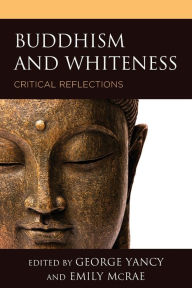 Title: Buddhism and Whiteness: Critical Reflections, Author: George Yancy professor of philosophy