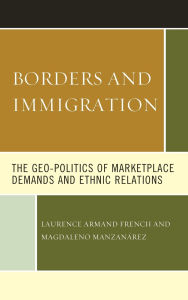 Title: Borders and Immigration: The Geo-Politics of Marketplace Demands and Ethnic Relations, Author: Laurence Armand French