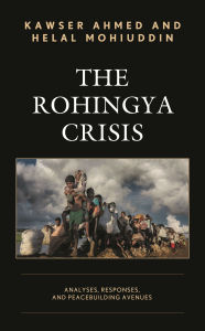 Title: The Rohingya Crisis: Analyses, Responses, and Peacebuilding Avenues, Author: Kawser Ahmed