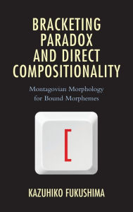 Title: Bracketing Paradox and Direct Compositionality: Montagovian Morphology for Bound Morphemes, Author: Kazuhiko Fukushima