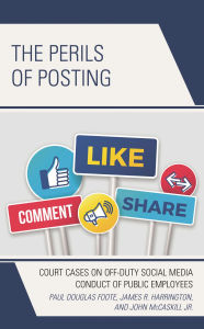 Title: The Perils of Posting: Court Cases on Off-Duty Social Media Conduct of Public Employees, Author: Paul Douglas Foote
