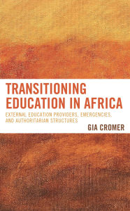 Title: Transitioning Education in Africa: External Education Providers, Emergencies, and Authoritarian Structures, Author: Gia Cromer