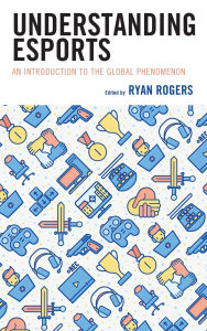 Title: Understanding Esports: An Introduction to the Global Phenomenon, Author: Kelly L. Adams