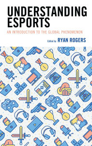 Title: Understanding Esports: An Introduction to the Global Phenomenon, Author: Kelly L. Adams