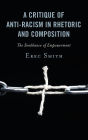 A Critique of Anti-racism in Rhetoric and Composition: The Semblance of Empowerment
