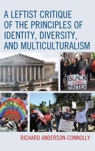 Title: A Leftist Critique of the Principles of Identity, Diversity, and Multiculturalism, Author: Richard Anderson-Connolly
