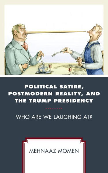 Political Satire, Postmodern Reality, and the Trump Presidency: Who Are We Laughing At?
