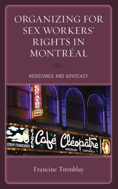 Organizing For Sex Workers Rights In Montréal Resistance And Advocacy By Francine Tremblay 4978