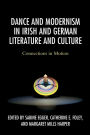 Dance and Modernism in Irish and German Literature and Culture: Connections in Motion