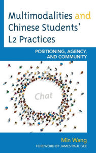 Title: Multimodalities and Chinese Students' L2 Practices: Positioning, Agency, and Community, Author: Min Wang