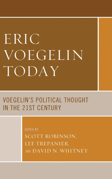 Eric Voegelin Today: Voegelin's Political Thought in the 21st Century