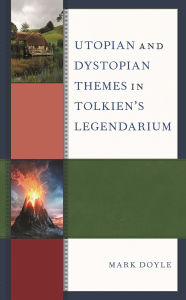 Title: Utopian and Dystopian Themes in Tolkien's Legendarium, Author: Mark Doyle