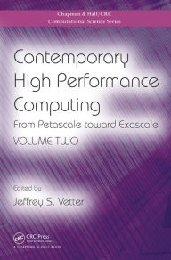 Title: Contemporary High Performance Computing: From Petascale toward Exascale, Volume Two / Edition 1, Author: Jeffrey S. Vetter
