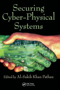 Title: Securing Cyber-Physical Systems / Edition 1, Author: Al-Sakib Khan Pathan