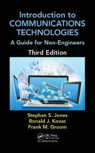 Title: Introduction to Communications Technologies: A Guide for Non-Engineers, Third Edition, Author: Stephan Jones