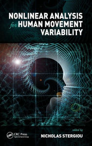 Title: Nonlinear Analysis for Human Movement Variability / Edition 1, Author: Nicholas Stergiou
