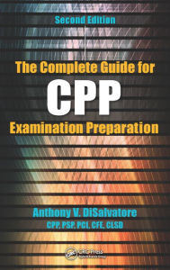 Title: The Complete Guide for CPP Examination Preparation, Author: Anthony V. DiSalvatore