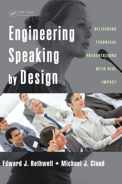 Engineering Speaking by Design: Delivering Technical Presentations with Real Impact / Edition 1