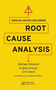 Title: Medical Device Use Error: Root Cause Analysis / Edition 1, Author: Michael Wiklund