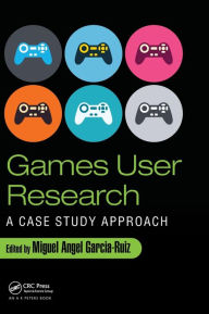 Title: Games User Research: A Case Study Approach / Edition 1, Author: Miguel Angel Garcia-Ruiz