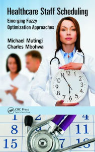 Title: Healthcare Staff Scheduling: Emerging Fuzzy Optimization Approaches / Edition 1, Author: Michael Mutingi