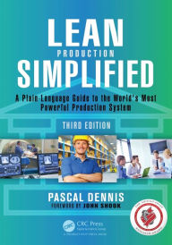 Title: Lean Production Simplified: A Plain-Language Guide to the World's Most Powerful Production System / Edition 3, Author: Pascal Dennis