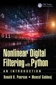 Title: Nonlinear Digital Filtering with Python: An Introduction / Edition 1, Author: Ronald K. Pearson